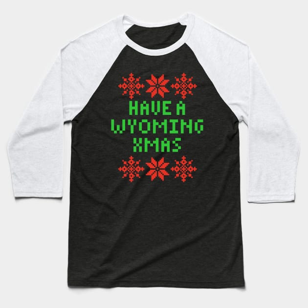 Have A Wyoming XMAS Baseball T-Shirt by isstgeschichte